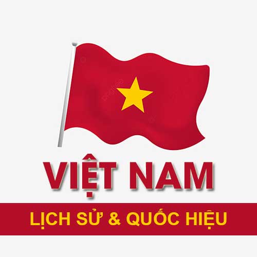 QUỐC HIỆU VIỆT NAM QUA CÁC THỜI KỲ